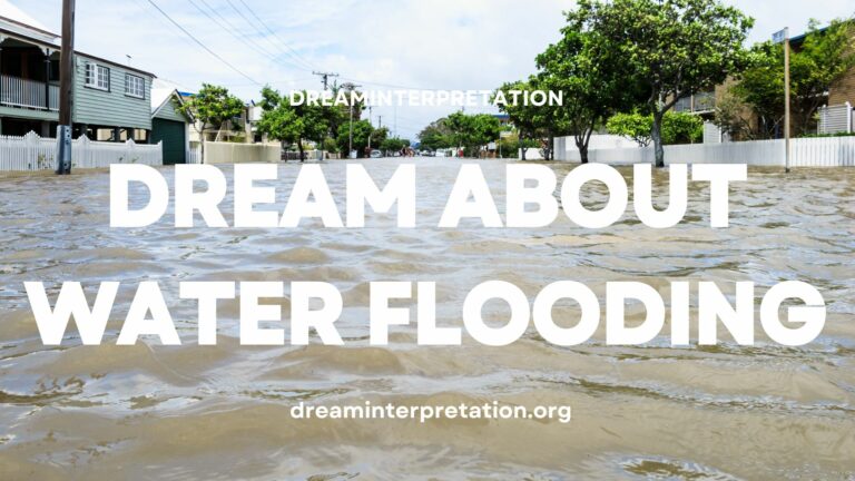 Dream About Water Flooding? (Interpretation & Spiritual Meaning)