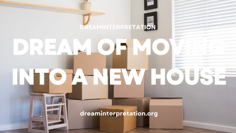 Dream of Moving Into a New House? (Interpretation & Spiritual Meaning)