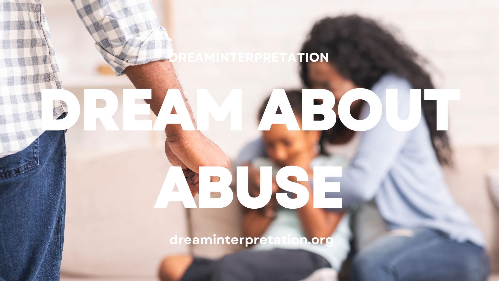 Dream About Abuse (Interpretation & Spiritual Meaning)