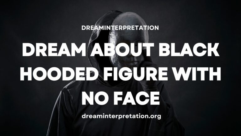 Dream About Black Hooded Figure With No Face (Interpretation & Spiritual Meaning)