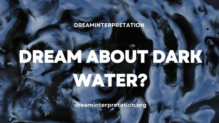 Dream About Dark Water? (Interpretation & Spiritual Meaning)