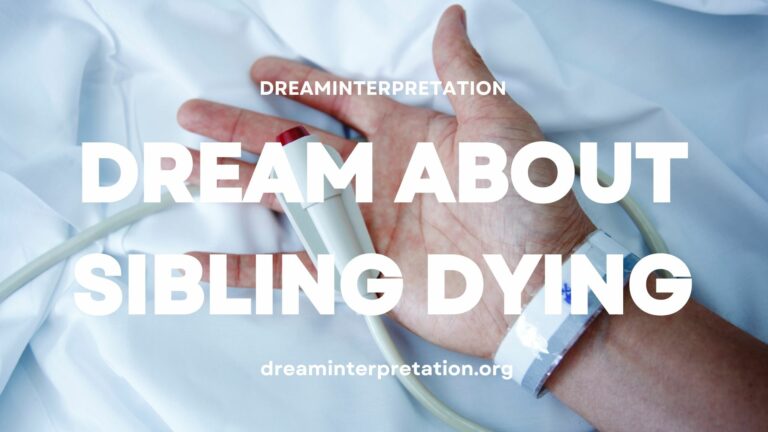 Dream About Sibling Dying (Interpretation & Spiritual Meaning)