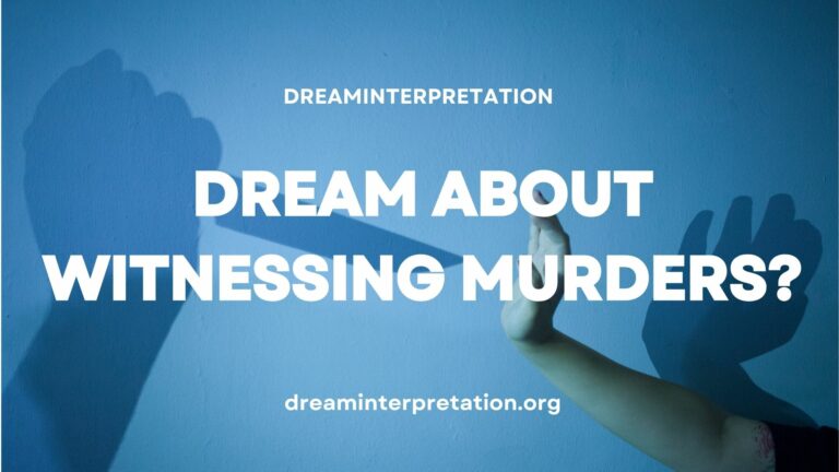 Dream About Witnessing Murders? (Interpretation & Spiritual Meaning)