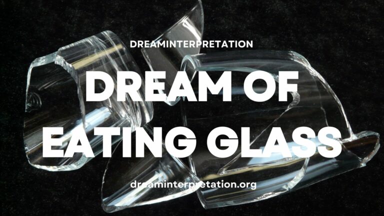 Dream Of Eating Glass (Interpretation & Spiritual Meaning)
