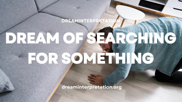 Dream Of Searching For Something (Interpretation & Spiritual Meaning)