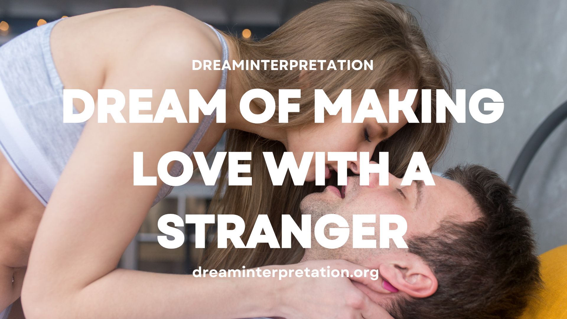 Dream of Making Love With A Stranger (Interpretation & Spiritual Meaning)